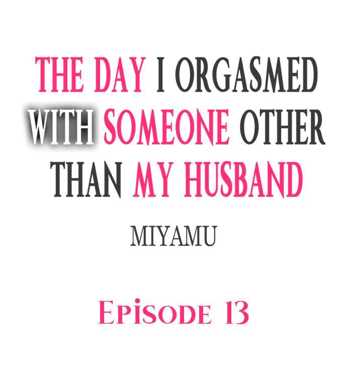 The Day I Orgasmed With Someone Other Than My Husband Chapter 13